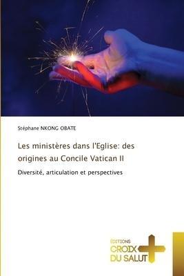 Les ministères dans l'Eglise: des origines au Concile Vatican II