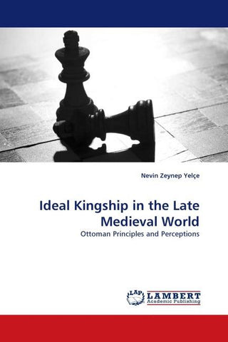 Ideal Kingship in the Late Medieval World