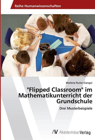 "Flipped Classroom" im Mathematikunterricht der Grundschule