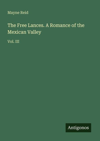 The Free Lances. A Romance of the Mexican Valley