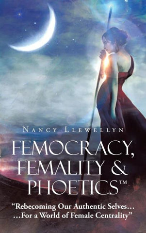 Femocracy, Femality & Phoetics "Rebecoming Our Authentic Selves...
