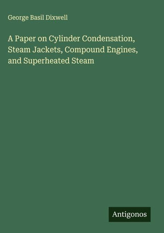 A Paper on Cylinder Condensation, Steam Jackets, Compound Engines, and Superheated Steam