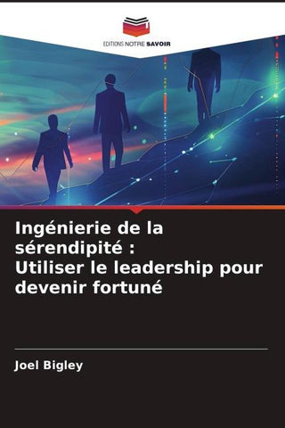 Ingénierie de la sérendipité : Utiliser le leadership pour devenir fortuné