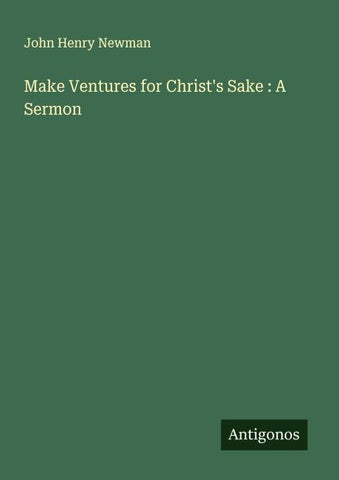Make Ventures for Christ's Sake : A Sermon