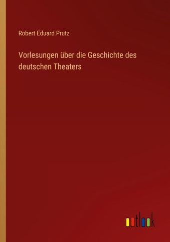 Vorlesungen über die Geschichte des deutschen Theaters