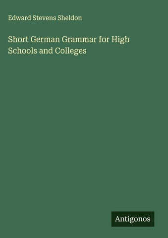 Short German Grammar for High Schools and Colleges