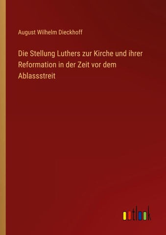 Die Stellung Luthers zur Kirche und ihrer Reformation in der Zeit vor dem Ablassstreit