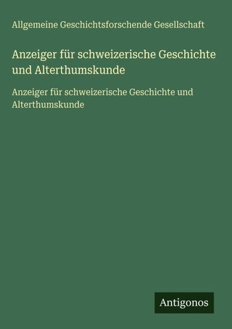 Anzeiger für schweizerische Geschichte und Alterthumskunde