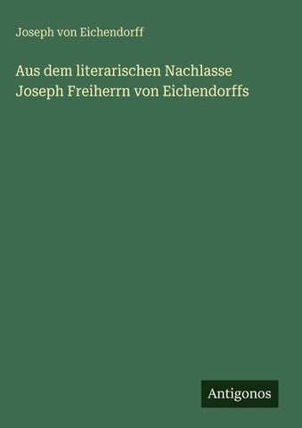 Aus dem literarischen Nachlasse Joseph Freiherrn von Eichendorffs