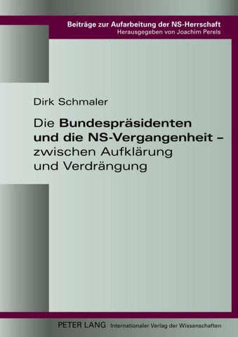 Die Bundespraesidenten und die NS-Vergangenheit – zwischen Aufklaerung und Verdraengung