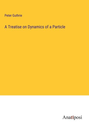 A Treatise on Dynamics of a Particle