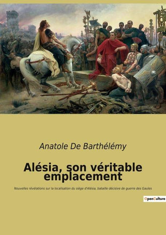 Alésia, son véritable emplacement