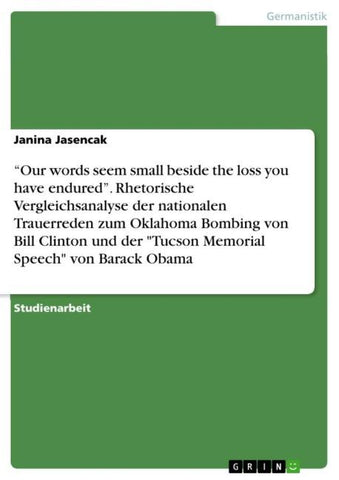 "Our words seem small beside the loss you have endured". Rhetorische Vergleichsanalyse der nationalen Trauerreden zum Oklahoma Bombing von Bill Clinton und der "Tucson Memorial Speech" von Barack Obama