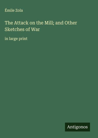 The Attack on the Mill; and Other Sketches of War