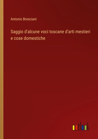 Saggio d'alcune voci toscane d'arti mestieri e cose domestiche