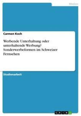 Werbende Unterhaltung oder unterhaltende Werbung? Sonderwerbeformen im Schweizer Fernsehen