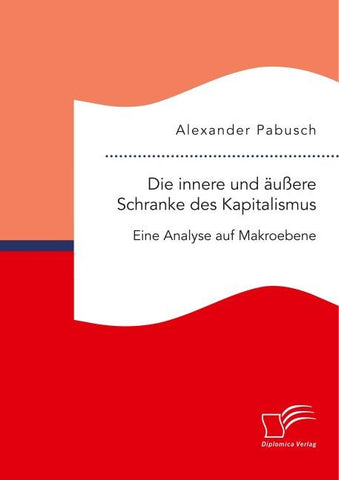 Die innere und äußere Schranke des Kapitalismus. Eine Analyse auf Makroebene