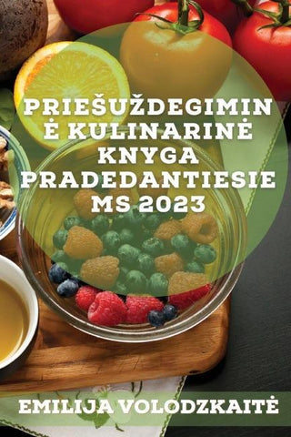 Prie¿u¿degimin¿ kulinarin¿ knyga pradedantiesiems 2023