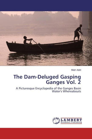 The Dam-Deluged Gasping Ganges Vol. 2
