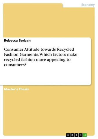 Consumer Attitude towards Recycled Fashion Garments. Which factors make recycled fashion more appealing to consumers?