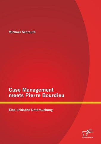 Case Management meets Pierre Bourdieu: Eine kritische Untersuchung