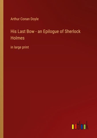 His Last Bow - an Epilogue of Sherlock Holmes