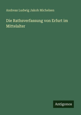 Die Rathsverfassung von Erfurt im Mittelalter