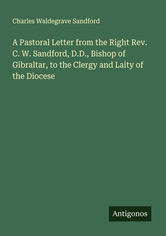 A Pastoral Letter from the Right Rev. C. W. Sandford, D.D., Bishop of Gibraltar, to the Clergy and Laity of the Diocese