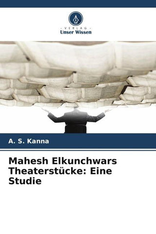 Mahesh Elkunchwars Theaterstücke: Eine Studie
