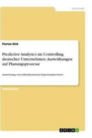 Predictive Analytics im Controlling deutscher Unternehmen. Auswirkungen auf Planungsprozesse