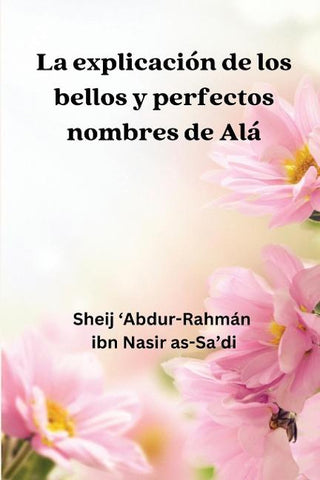 La Explicación de los Bellos y Perfectos Nombres de Alá