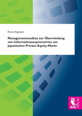 Managementansätze zur Überwindung von Informationsasymmetrien am japanischen Private-Equity-Markt