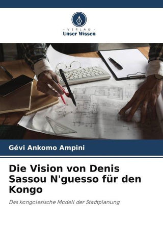 Die Vision von Denis Sassou N'guesso für den Kongo