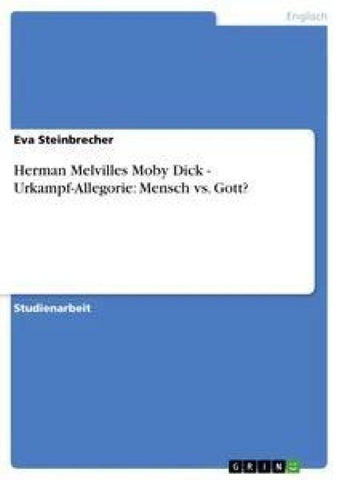 Herman Melvilles Moby Dick - Urkampf-Allegorie: Mensch vs. Gott?