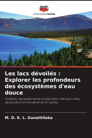 Les lacs dévoilés : Explorer les profondeurs des écosystèmes d'eau douce