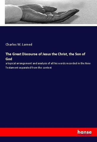 The Great Discourse of Jesus the Christ, the Son of God