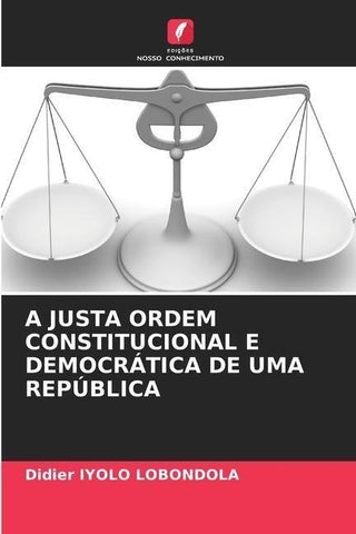 A JUSTA ORDEM CONSTITUCIONAL E DEMOCRÁTICA DE UMA REPÚBLICA