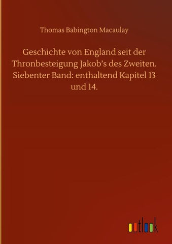 Geschichte von England seit der Thronbesteigung Jakob's des Zweiten. Siebenter Band: enthaltend Kapitel 13 und 14.