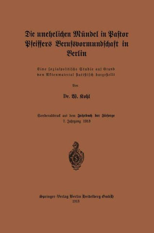 Die unehelichen Mündel in Pastor Pfeiffers Berufsvormundschaft in Berlin