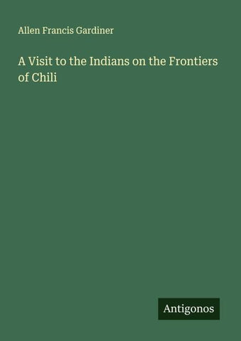 A Visit to the Indians on the Frontiers of Chili