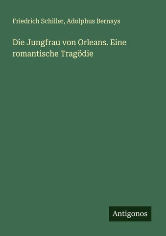 Die Jungfrau von Orleans. Eine romantische Tragödie