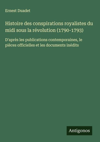 Histoire des conspirations royalistes du midi sous la révolution (1790-1793)