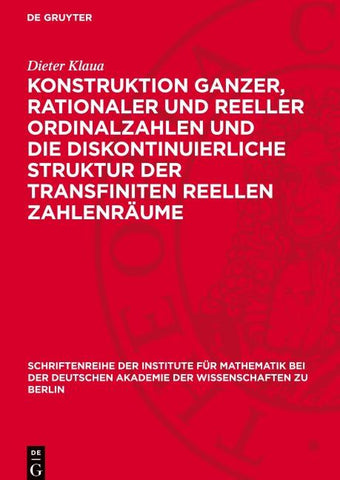 Konstruktion ganzer, rationaler und reeller Ordinalzahlen und die diskontinuierliche Struktur der transfiniten reellen Zahlenräume