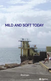 MILD AND SOFT TODAY - Irische Lebensgeschichten