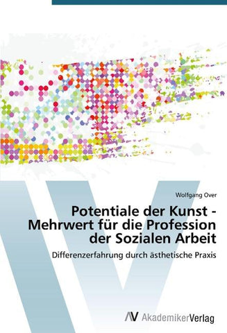 Potentiale der Kunst - Mehrwert für die Profession der Sozialen Arbeit