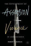 The Development of Aggression and Violence in Adolescence
