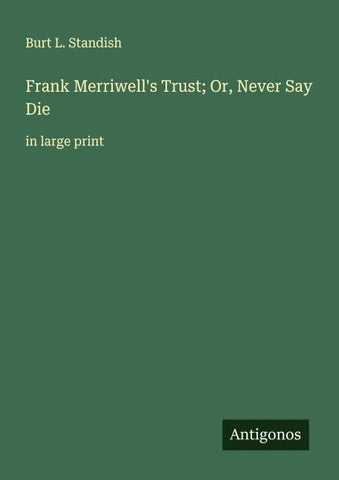 Frank Merriwell's Trust; Or, Never Say Die