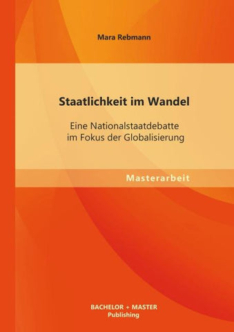 Staatlichkeit im Wandel: Eine Nationalstaatdebatte im Fokus der Globalisierung