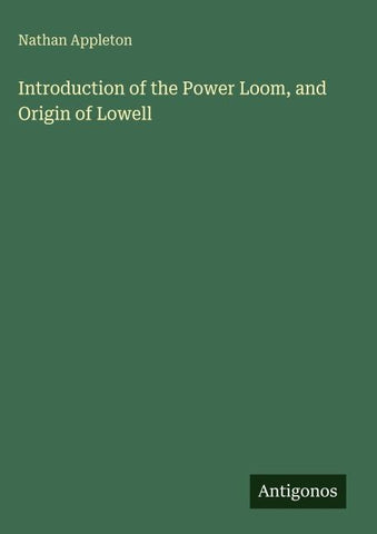 Introduction of the Power Loom, and Origin of Lowell