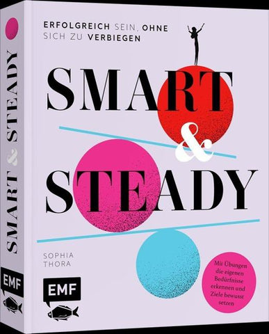 Smart & Steady – Erfolgreich sein, ohne sich zu verbiegen
